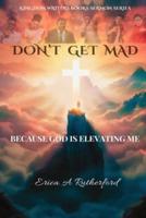 Don't Get Mad Because God Is Elevating Me