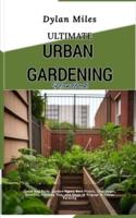 Ultimate Urban Gardening Handbook