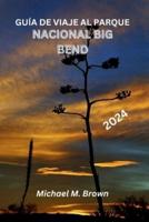 Guía De Viaje Al Parque Nacional Big Bend 2024