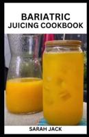 Bariatric Juicing Cookbook