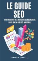 Le Guide SEO. Optimisation Des Moteurs De Recherche Pour Une Visibilité Maximale