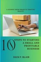 10 Steps To Starting A Small and Profitable Business
