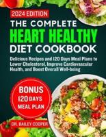 The Complete Heart Healthy Diet Cookbook 2024