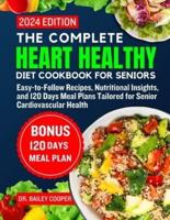 The Complete Heart Healthy Diet Cookbook for Seniors 2024
