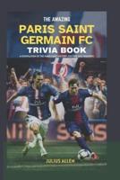 The Amazing Paris Saint Germain FC Trivia Book