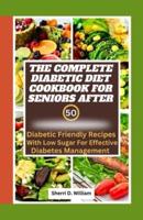The Complete Diabetic Cookbook for Seniors After 50