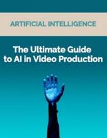 The Ultimate Guide to AI in Video Production
