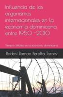 Influencia De Los Organismos Internacionales En La Economía Dominicana Entre 1950 -2010