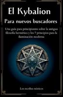 El Kybalion Para Nuevos Buscadores (Spanish Edition)