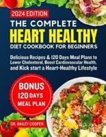 The Complete Heart Healthy Diet Cookbook for Beginners 2024
