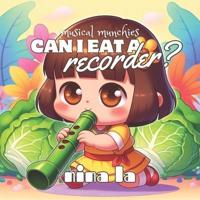 Can I Eat a Recorder?