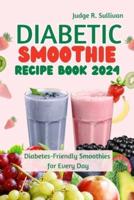 Diabetic Smoothie Recipe Book 2024