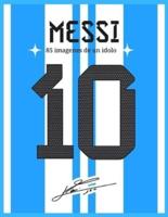 Messi 10 85 Imagenes De Un Idolo