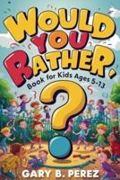 Would You Rather Book for Kids Ages 5-13