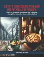 Elevate Your Cooking Game With One Pot Meals in This Book