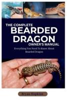 The Complete Bearded Dragon Owner's Manual