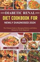 Diabetic Renal Diet Cookbook for Newly Diagnosed 2024