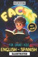 Interesting Facts for Smart Kids Illustrated Full Color English - Spanish