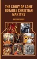 The Story of Some Notable Christian Martyrs