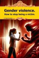 Gender Violence. How to Stop Being a Victim.