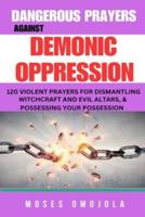 Dangerous Prayers Against Demonic Oppression