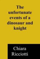 The Unfortunate Misshappenings of a Dinosaur and a Knight