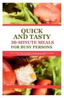 Quick and Tasty 30-Minute Meals for Busy Persons