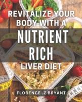 Revitalize Your Body With a Nutrient-Rich Liver Diet