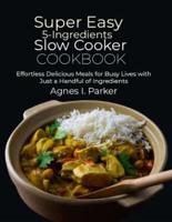 Super Easy 5-Ingredients Slow Cooker Cookbook