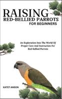 Raising Red-Bellied Parrots for Beginners