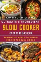 Ultimate 5-Ingredient Slow Cooker Cookbook.