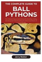 The Complete Guide to Ball Pythons
