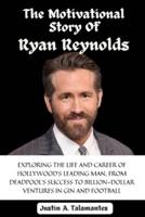 The Motivational Story Of Ryan Reynolds