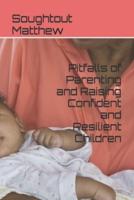 Pitfalls of Parenting and Raising Confident and Resilient Children