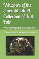 Whispers of the Emerald Isle A Collection of Irish Fair