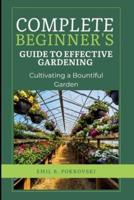 Complete Beginner's Guide to Effective Gardening