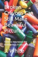 Broken Crayons Can Still Make Beautiful Pictures