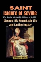 Saint Isidore of Seville (The Scholar Saint and Archbishop of Seville)