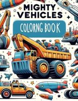 Mighty Vehicles Colorng Book
