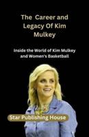 The Career and Legacy Of Kim Mulkey