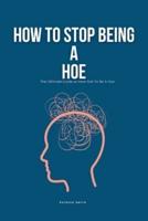 How To Stop Being A Hoe