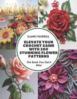 Elevate Your Crochet Game With 200 Stunning Flower Patterns