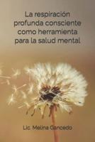 La Respiración Profunda Consciente Como Herramienta Para La Salud Mental