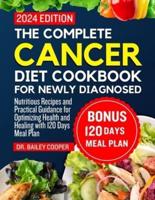The Complete Cancer Diet Cookbook for Newly Diagnosed 2024