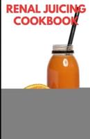 The Renal Juicing Cookbook