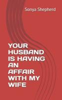 Your Husband Is Having an Affair With My Wife