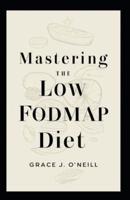 Mastering the Low FODMAP Diet
