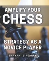 Amplify Your Chess Strategy as a Novice Player