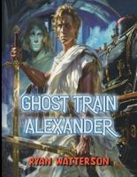 Ghost Train Alexander