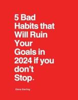 5 Bad Habits That Will Ruin Your Goals in 2024 If You Don't Stop.